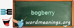 WordMeaning blackboard for bogberry